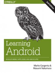 Learning Android: Develop Mobile Apps Using Java and Eclipse, 2nd Edition