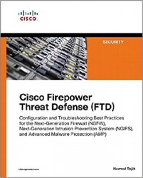 Cisco Firepower Threat Defense (FTD): Configuration and Troubleshooting Best Practices for the Next-Generation Firewall (NGFW), Next-Generation Intrusion Prevention System (NGIPS), and Advanced Malware Protection (AMP)