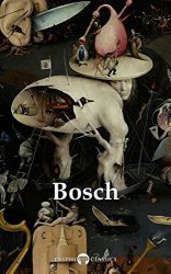 Delphi Complete Works of Hieronymus Bosch (Delphi Masters of Art Book 40)