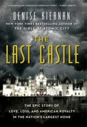 The Last Castle: The Epic Story of Love, Loss, and American Royalty in the Nations Largest Home