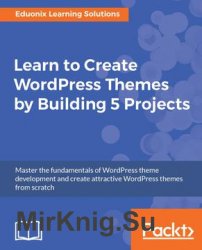 Learn to Create WordPress Themes by Building 5 Projects