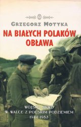 Na Bialych Polakow oblawa. Wojska NKWD w walce z polskim podziemiem 1944-1953