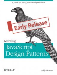 Learning JavaScript Design Patterns: A JavaScript and jQuery Developer's Guide (Early Release)