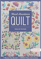 Floral Abundance Quilt: 9 Blocks Plus Borders, Bonus Pillow Instructions