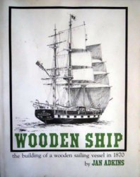 Wooden Ship: The Building of a Wooden Sailing Vessel in 1870