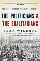 The Politicians and the Egalitarians: The Hidden History of American Politics