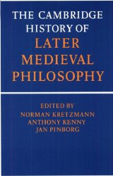 The Cambridge History of Later Medieval Philosophy: From the Rediscovery of Aristotle to the Disintegration of Scholasticism 1100-1600