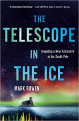 The Telescope in the Ice: Inventing a New Astronomy at the South Pole