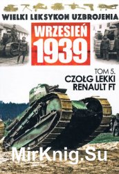 Czolg lekki Renault FT (Wielki Leksykon Uzbrojenia Wrzesien 1939 Tom 5)