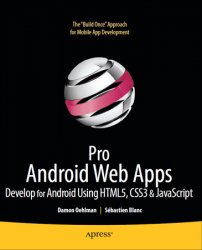Pro Android Web Apps: Develop for Android using HTML5, CSS3 & JavaScript