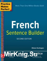 Practice Makes Perfect French Sentence Builder, 2nd Edition