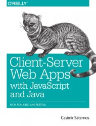 Client-Server Web Apps with JavaScript and Java: Rich, Scalable, and RESTful
