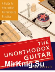 The Unorthodox Guitar: A Guide to Alternative Performance Practice