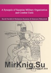 A Synopsis of Sasanian Military Organization and Combat Units