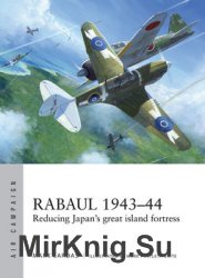 Rabaul 1943-1944: Reducing Japan’s Great Island Fortress (Osprey Air Campaign 2)