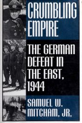 Crumbling Empire: The German Defeat in the East, 1944