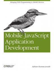 Mobile JavaScript Application Development: Bringing Web Programming to Mobile Devices