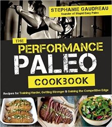 The Performance Paleo Cookbook: Recipes for Training Harder, Getting Stronger and Gaining the Competitive Edge