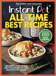 Instant Pot All-Time Best Recipes: More Than 100 Easy Dishes