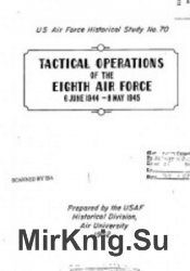 Tactical Operations of the Eighth Air Force, 6 June 1944 8 May 1945