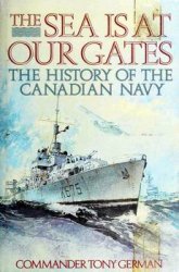 The Sea is at Our Gates: The History of the Canadian Navy