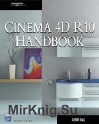 Cinema 4D R10 Handbook (Graphics Series)