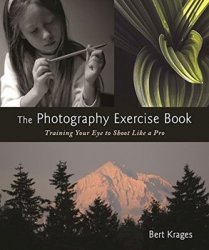 The Photography Exercise Book: Training Your Eye to Shoot Like a Pro