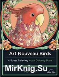 Art Nouveau Birds. A Stress Relieving Adult Coloring Book