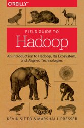Field Guide to Hadoop: An Introduction to Hadoop, Its Ecosystem, and Aligned Technologies