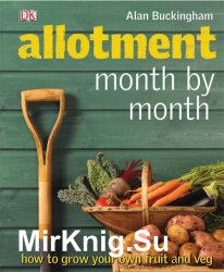 Allotment Month by Month: How to Grow Your Own Fruit and Veg