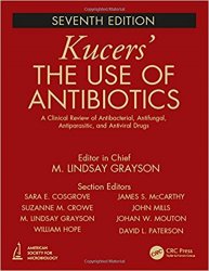 Kucers' The Use of Antibiotics: A Clinical Review of Antibacterial, Antifungal, Antiparasitic, and Antiviral Drugs, Seventh Edition