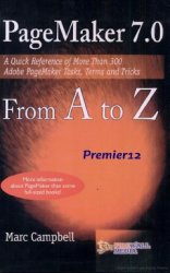 Pagemaker 7 from A to Z: A Quick Reference of More Than 300 PageMaker Tasks, Terms and Tricks