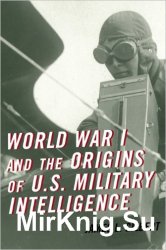 World War I and the Origins of U.S. Military Intelligence