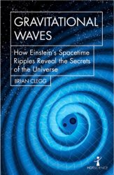 Gravitational Waves: How Einsteins spacetime ripples reveal the secrets of the universe