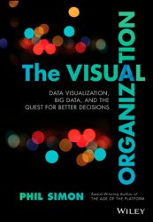 The Visual Organization: Data Visualization, Big Data, and the Quest for Better Decisions