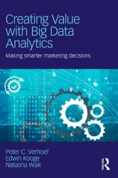 Creating Value with Big Data Analytics: Making Smarter Marketing Decisions