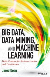 Big Data, Data Mining, and Machine Learning: Value Creation for Business Leaders and Practitioners