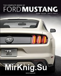 The Complete Book of Ford Mustang: Every Model Since 1964 1/2