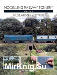 Modelling Railway Scenery Volume 2: Fields, Hedges and Trees