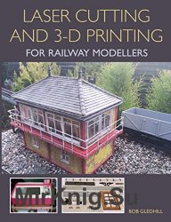 Laser Cutting and 3-D Printing for Railway Modellers