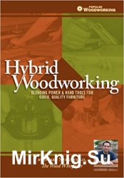 Hybrid Woodworking: Blending Power & Hand Tools for Quick, Quality Furniture (Popular Woodworking)