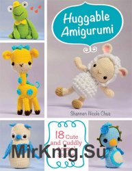 Huggable Amigurumi: 18 Cute and Cuddly Softies