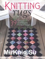 Knitting Rugs: 40 Traditional, Contemporary, Innovative Designs