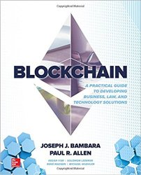 Blockchain: A Practical Guide to Developing Business, Law, and Technology Solutions