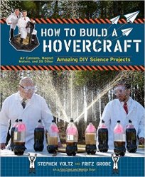 How to Build a Hovercraft: Air Cannons, Magnetic Motors, and 21 Other Amazing DIY Science Projects
