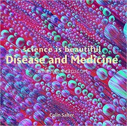Science Is Beautiful: Disease and Medicine: Under the Microscope