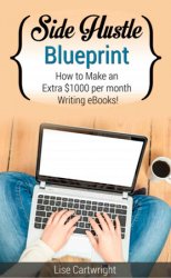 Side Hustle Blueprint: How to Make an Extra $1000 in 30 Days Without Leaving Your Day Job!