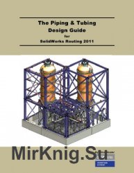 The Piping and Tubing Design Guide for SolidWorks Routing 2011