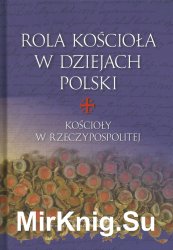 Rola Kosciola w dziejach Polski. Koscioly w Rzeczypospolitej