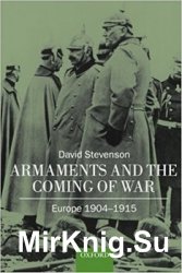 Armaments and the Coming of War: Europe, 1904-1914
